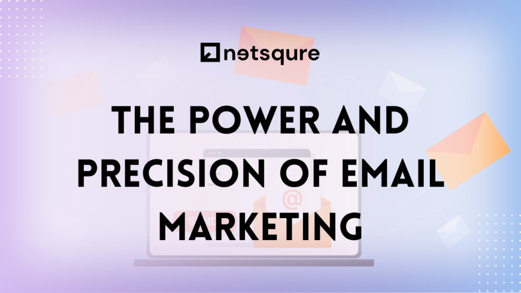 The Power and Precision of Email Marketing
