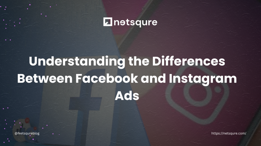 Understanding the Differences Between Facebook and Instagram Ads