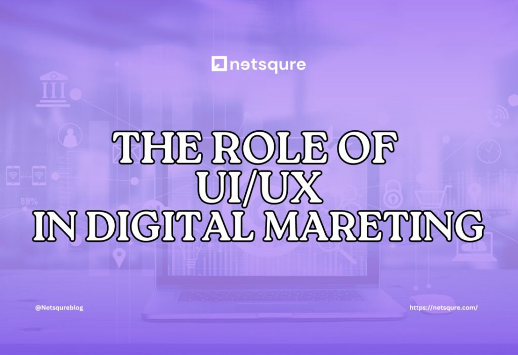 The Role of UI/UX in Digital Marketing