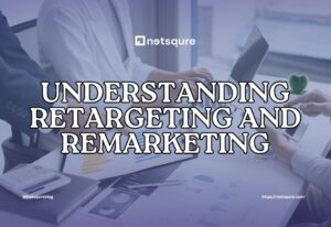 Understanding Retargeting and Remarketing