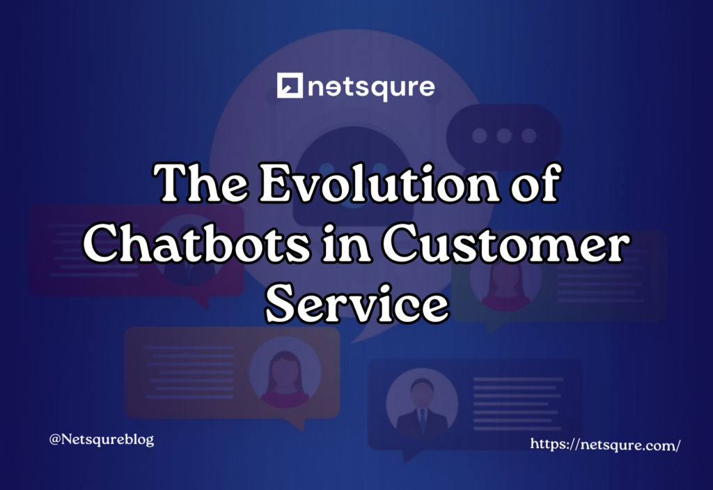 The Evolution of Chatbots in Customer Service