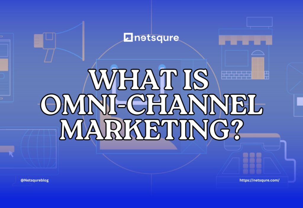 What Is Omni-Channel Marketing?