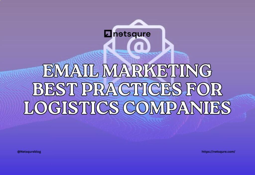Email Marketing Best Practices for Logistics Companies