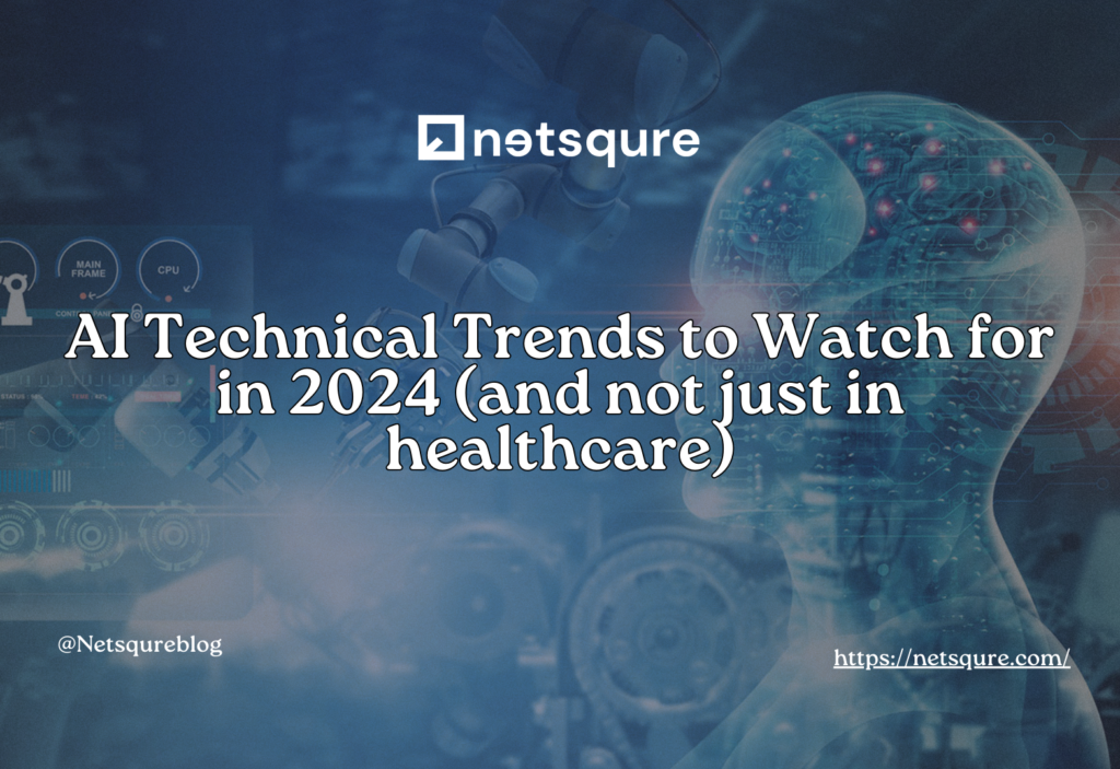 AI Technical Trends to Watch for in 2024 (and not just in healthcare)