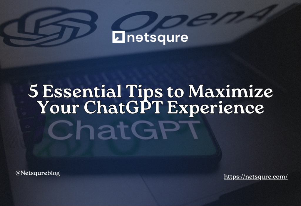 5 Essential Tips to Maximize Your ChatGPT Experience