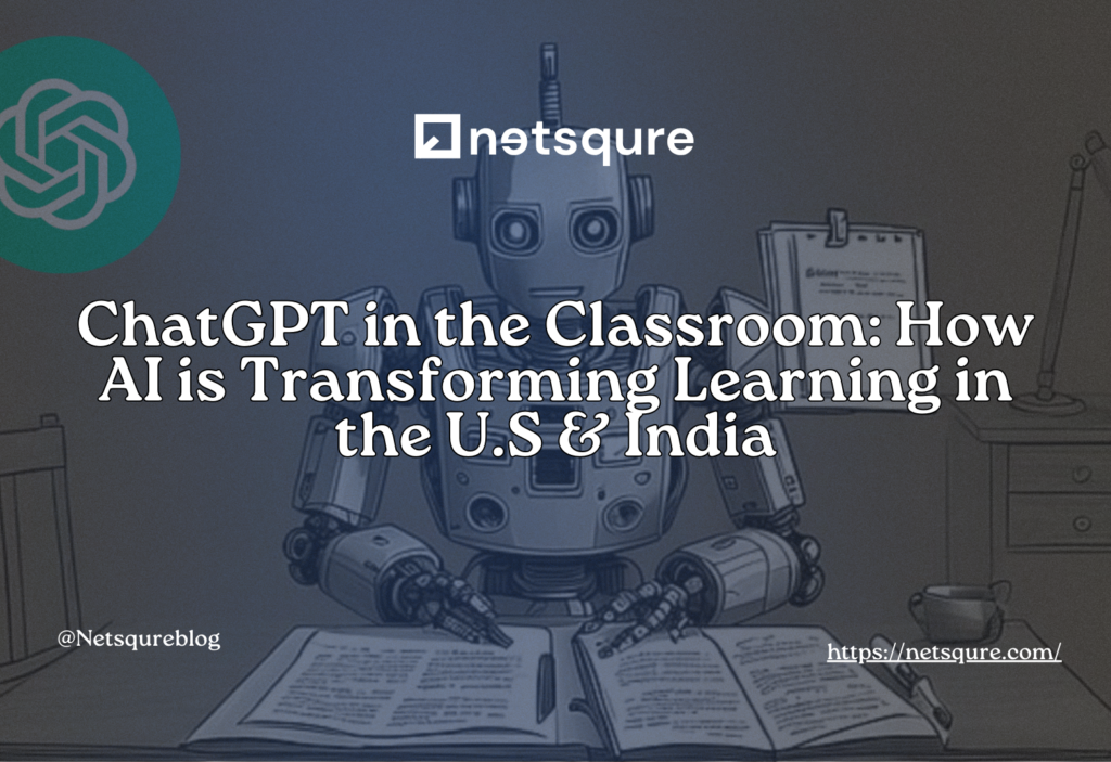 ChatGPT in the Classroom: How AI is Transforming Learning in the U.S & India