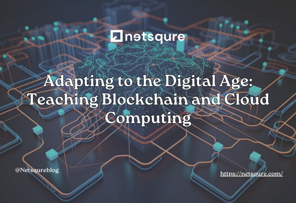 Adapting to the Digital Age: Teaching Blockchain and Cloud Computing